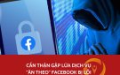 Facebook đã được khôi phục nhưng người dùng cần hết sức cảnh giác với các dịch vụ 